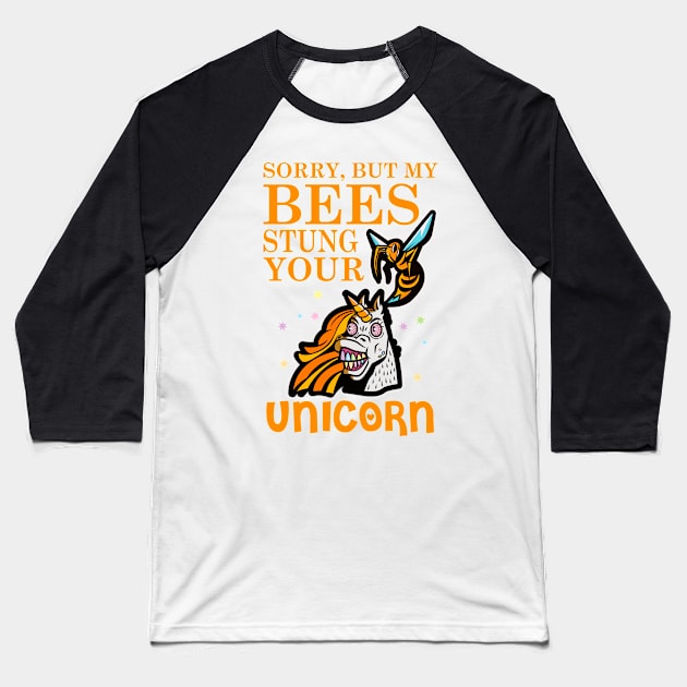 Sorry, But My Bees Stung Your Unicorn | Beekeeper Beekeeping Merchandise Baseball T-Shirt by Funkrafstik